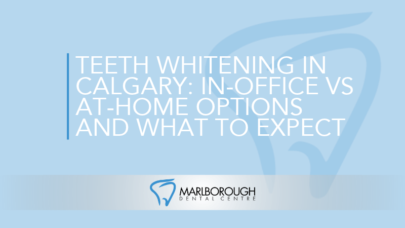 Teeth Whitening in Calgary: In-Office vs At-Home Options and What to Expect